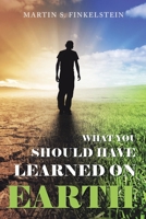 WHAT YOU SHOULD HAVE LEARNED ON EARTH: 1669849074 Book Cover