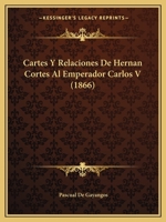 Cartes Y Relaciones De Hernan Cortes Al Emperador Carlos V (1866) 1168491789 Book Cover