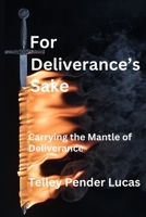 For Deliverance's Sakes: Carrying the Mantle of Deliverance B0CSRW14ZH Book Cover