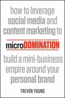 Microdomination: How to Leverage Social Media and Content Marketing to Build a Mini-Business Empire Around Your Personal Brand 1118505646 Book Cover