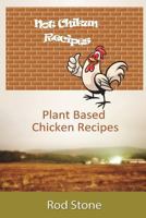 Not Chikun Recipes: Plant Based Chicken Recipes 1722652454 Book Cover