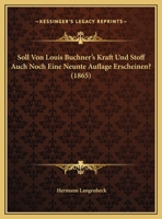 Soll Von Louis Buchner's Kraft Und Stoff Auch Noch Eine Neunte Auflage Erscheinen? 1160254303 Book Cover