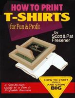 How to Print T-Shirts for Fun and Profit (#178) 0963947400 Book Cover