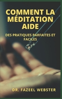 Comment La M�ditation Aide: Des Pratiques Parfaites Et Faciles null Book Cover