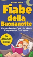 Fiabe della Buonanotte: L'Esclusiva Raccolta di Favole e Storie Ricche di Insegnamenti per Piccoli Sognatori + 10 Segreti per far addormentare il tuo Bambino velocemente 1802164154 Book Cover