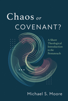 Chaos or Covenant?: A Short Theological Introduction to the Pentateuch 1666780790 Book Cover