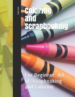 Coloring and Scrapbooking: For Beginner: Art of Scrapbooking and Coloring B092CLB74Y Book Cover