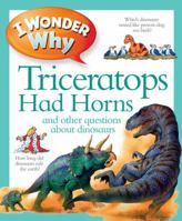 I Wonder Why Triceratops Had Horns and Other Questions About Dinosaurs 0871974525 Book Cover