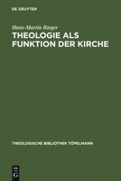 Theologie als Funktion der Kirche: Eine Systematisch-Theologische Untersuchung zum Verhaltnis von Theologie und Kirche in der Moderne 3110199491 Book Cover