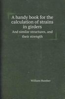 A Handy Book for the Calculation of Strains in Girders and Similar Structures, and Their Strength 144605408X Book Cover