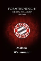 FC BAYERN MÚNICH: EL LATIDO DE LA GLORIA ALEMANA (SportPulse Fan Series) (Spanish Edition) B0FF3VZYQD Book Cover