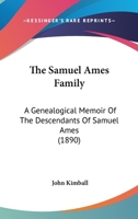 The Samuel Ames Family: A Genealogical Memoir of the Descendants of Samuel Ames 1116796252 Book Cover