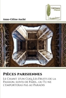 Pièces parisiennes: Le Chant d'un Coq, Les Fruits de la Passion, suivis de Paris... ou Tu ne l'emporteras pas au Paradis 6204964712 Book Cover
