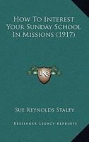 How To Interest Your Sunday School In Missions 1104868512 Book Cover