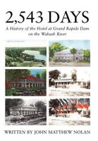 2,543 Days: A History of the Hotel at Grand Rapids Dam on the Wabash River 1257041517 Book Cover