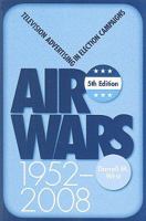 Air Wars: Television Advertising In Election Campaigns 1952-2004 1452239916 Book Cover