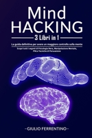 Mind Hacking: 3 Libri in 1: Scopri Tutti i Segreti di Psicologia Nera, Manipolazione Mentale, PNL e Tecniche di Persuasione 1802112529 Book Cover