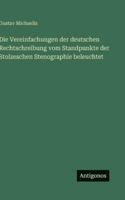 Die Vereinfachungen der deutschen Rechtschreibung vom Standpunkte der Stolzeschen Stenographie beleuchtet (German Edition) 3563594783 Book Cover