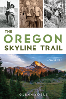 The Oregon Skyline Trail: A History 1467157058 Book Cover