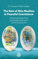 The Role of Shia Muslims in Peaceful Coexistence: A historical study from early beginnings until contemporary era 9922749386 Book Cover