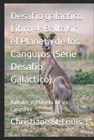 Desafio galactico Libro 4: Baltakir, el Planeta de los Canguros (Serie Desafío Galáctico): Baltakir, el Planeta de los Canguros (Spanish Edition) B0GS9SQ3CP Book Cover