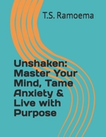 Unshaken: Master Your Mind, Tame Anxiety & Live with Purpose B0GW4YGXMS Book Cover