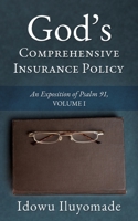 God's Comprehensive Insurance Policy: An Exposition of Psalm 91, Volume I 1630507555 Book Cover