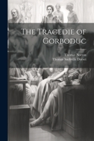 The Tragedie of Gorboduc 1019384107 Book Cover