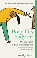 Body Fix, Body Fit: 60 Daily Habits To Keep You On The Move (Healthy Habits) 1068585420 Book Cover