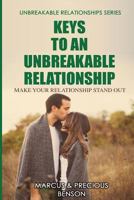 Keys To An Unbreakable Relationship: Make Your Relationship Stand Out 149616959X Book Cover