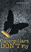 Caterpillars Don't Fly 1973689332 Book Cover