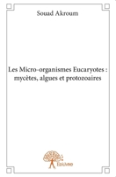 Les Micro-organismes Eucaryotes: mycètes, algues et protozoaires (French Edition) 2332864962 Book Cover