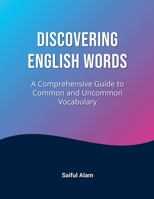 Discovering English Words: A Comprehensive Guide to Common and Uncommon Vocabulary B0C4CQZF29 Book Cover