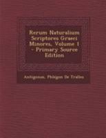 Rerum Naturalium Scriptores Graeci Minores, Volume 1 B0BRBJ3R3T Book Cover