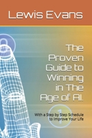 The Proven Guide to Winning in The Age of AI.: With a Step by Step Schedule to Improve Your Life B0FR19RBVW Book Cover