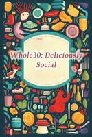 Whole30: Deliciously Social B0CLV2LBJ9 Book Cover