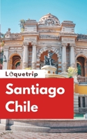 Loquetrip's Santiago Chile Travel Guide 2024: Explore Santiago Beyond the Tourist Brochures B0CHL7R41R Book Cover