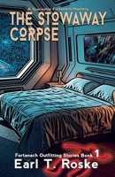The Stowaway Corpse: A Fortanach Spaceship Mystery B0C2TFL5NW Book Cover