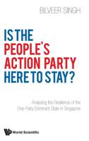 Is the People's Action Party Here to Stay?: Analysing the Resilience of the One-party Dominant State in Singapore 9811200092 Book Cover