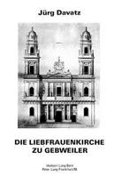 Die Liebfrauenkirche Zu Gebweiler: Baugeschichte - Architektur - Architekten Ein Beitrag Zur Architekturgeschichte Des Franzoesischen Fruehklassizismu 3261013761 Book Cover