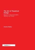 The Art of Theatrical Design: Elements of Visual Composition, Methods, and Practice 1138021490 Book Cover