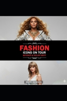 Fashion Icons On Tour. Beyoncé & Taylor Swift: Beyoncé and Taylor Swift's Journeys from Humble Beginnings to International Style Superstars B0CQMKDR9R Book Cover