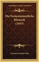 Die Neutestamentliche Rhetorik (1843) 1166797309 Book Cover