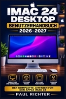 iMac 24 Desktop Benutzerhandbuch 2026–2027: Schritt-für-Schritt-Anleitung für Einsteiger und Fortgeschrittene – macOS vollständig meistern, ... Probleme selbst lösen (German Edition) B0HF4PL25C Book Cover