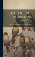 Behind the Veil in Birdland; Some Nature Secrets Revealed by Pen and Camera 1022428101 Book Cover