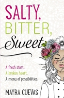 Salty, Bitter, Sweet: A fresh start. A broken heart. A menu of possibilities. 0310769779 Book Cover