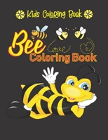 Bee Coloring Book. Kids Coloring Book: Cute Bee, Funny Bee, Honeybee & Angry Bee Illustrations With Flowers, Honey And Beehive For Kids To Color. Birt B08SB6VGT3 Book Cover