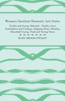 Woman's Institute Domestic Arts Series - Textiles And Sewing Materials - Textiles, Laces Embroideries And Findings, Shopping Hints, Mending, Household Sewing, Trade And Sewing Terms 1446513297 Book Cover