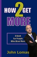 How 2 Get More: A Book For People Who Want More B0BV1RF5F6 Book Cover