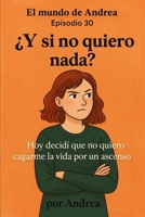¿Y si no quiero nada?: Episodio 30 (El mundo de Andrea) (Spanish Edition) B0F6M3QL4F Book Cover